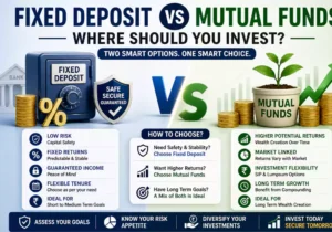 Fixed Deposit vs Mutual Funds: Where Should You Invest?